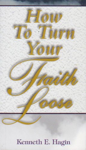 How to Turn Your Faith Loose - Kenneth E. Hagin - Books - Faith Library Publications - 9780892760077 - 1983