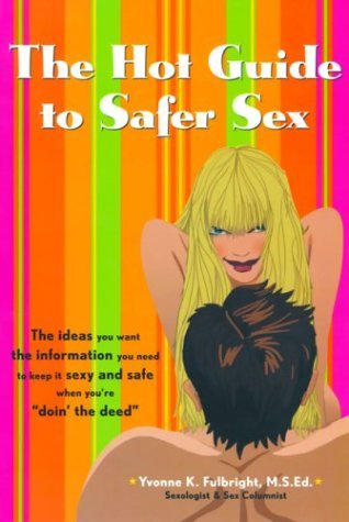 Cover for M.s. Yvonne K Fulbright · The Hot Guide to Safer Sex: the Ideas You Want, the Information You Need to Keep It Sexy and Safe when You're &quot;Doin the Deed&quot; (Positively Sexual) (Paperback Book) [First Edition / Seventh Printing edition] (2003)