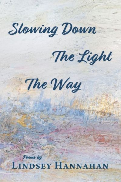 Cover for Lindsey Hannahan · Slowing Down The Light The Way (Paperback Book) (2020)