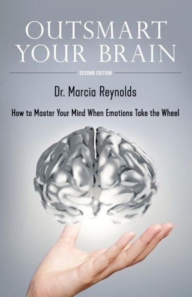 Cover for Marcia Reynolds · Outsmart Your Brain : How to Master Your Mind When Emotions Take the Wheel (Paperback Book) (2017)