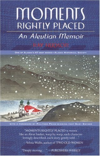 Cover for Professor Ray Hudson · Moments Rightly Placed: an Aleutian Memoir (Alaska Book Adventures (Epicenter Press)) (Paperback Book) [Second edition] (2008)