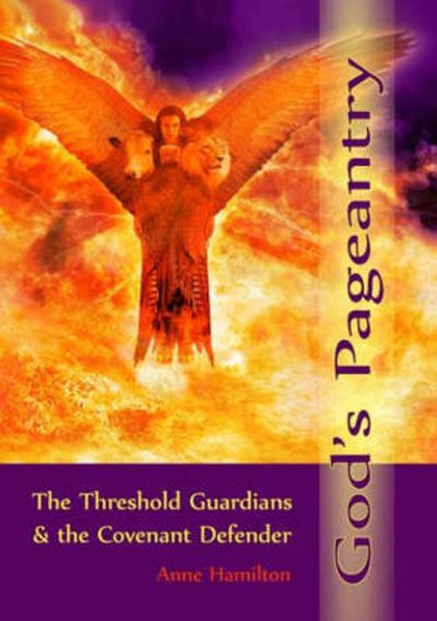God's Pageantry : The Threshold Guardians and the Covenant Defender - Anne Hamilton - Książki - Armour Books - 9780980362077 - 22 września 2015