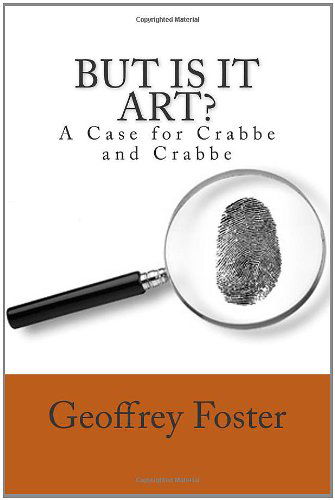 But is It Art?: a Case for Crabbe and Crabbe - Geoffrey Foster - Books - Geoffrey Foster - 9780980531077 - May 16, 2011