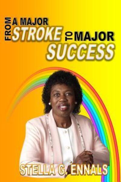 Cover for Stella G Ennals · From a Major Stroke to Major Success (Paperback Book) (2015)