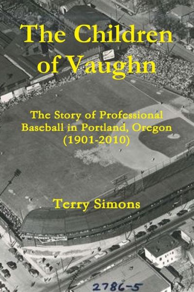 Cover for Terry Simons · The Children of Vaughn: the Story of Professional Baseball in Portland, Oregon (1901-2010) (Paperback Book) [First edition] (2014)