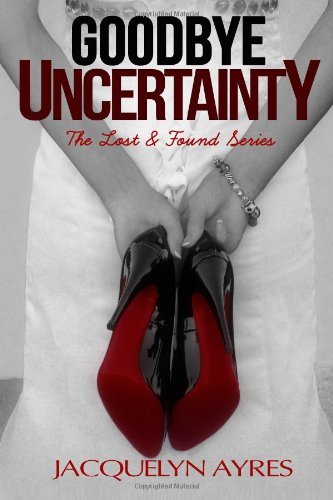 Goodbye Uncertainty (The Lost & Found Series) (Volume 3) - Jess Huckins - Boeken - Jacquelyn Ayres - 9780991249077 - 10 mei 2014