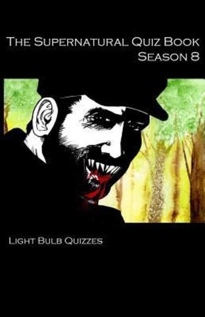 Cover for Light Bulb Quizzes · The Supernatural Quiz Book Season 8 : 500 Questions and answers (Paperback Bog) (2017)
