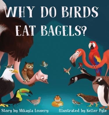 Cover for Mikayla Lowery · Why Do Birds Eat Bagels? (Hardcover Book) (2022)