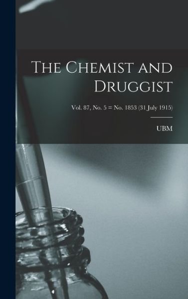 Cover for Ubm · The Chemist and Druggist [electronic Resource]; Vol. 87, no. 5 = no. 1853 (31 July 1915) (Hardcover bog) (2021)