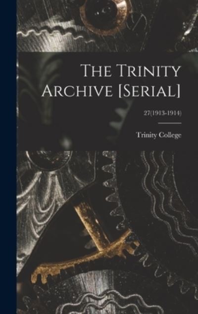 Cover for N C ) Trinity College (Durham · The Trinity Archive [serial]; 27 (1913-1914) (Hardcover Book) (2021)