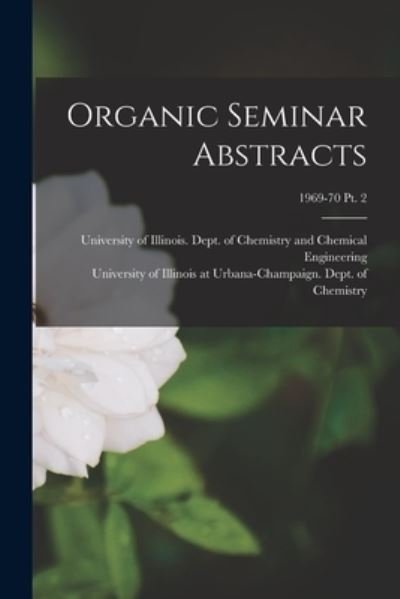 Cover for University of Illinois (Urbana-Champa · Organic Seminar Abstracts; 1969-70 pt. 2 (Paperback Book) (2021)