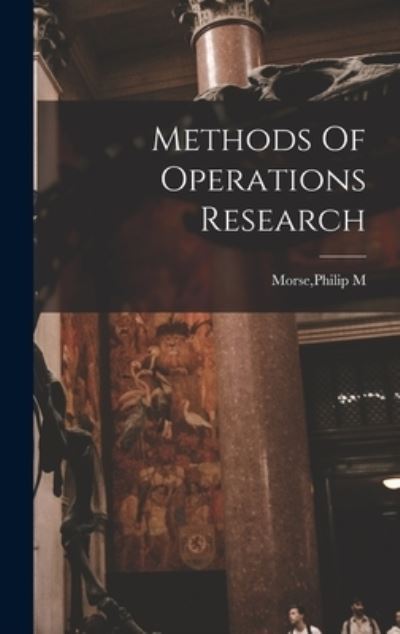 Cover for Philip M. Morse · Methods of Operations Research (Book) (2022)