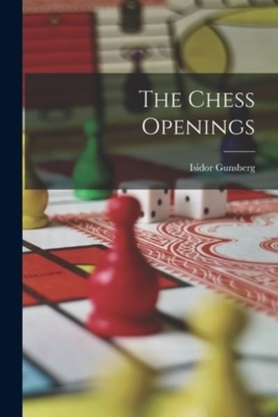 Cover for Isidor Gunsberg · Chess Openings (Book) (2022)