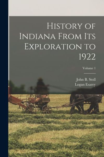 Cover for Logan Esarey · History of Indiana From Its Exploration to 1922; Volume 1 (Paperback Book) (2022)