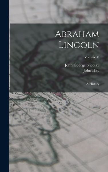 Abraham Lincoln - John G. Nicolay - Livros - Creative Media Partners, LLC - 9781016778077 - 27 de outubro de 2022