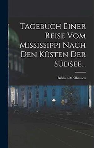 Tagebuch Einer Reise Vom Mississippi Nach Den Küsten der Südsee... - Balduin Möllhausen - Books - Creative Media Partners, LLC - 9781016877077 - October 27, 2022