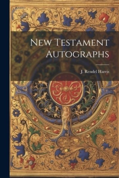 Cover for J. Rendel Harris · New Testament Autographs (Book) (2023)