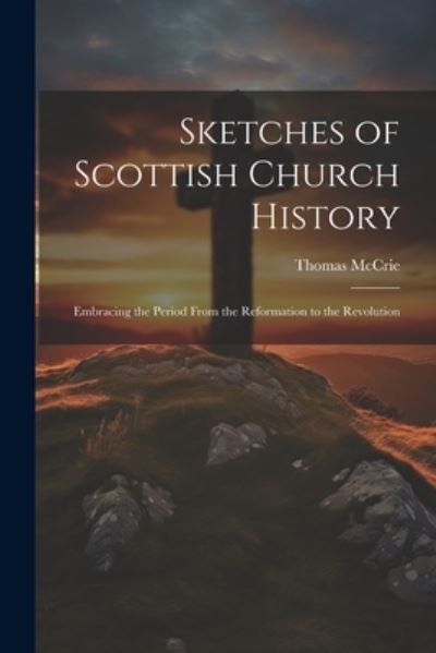 Cover for Thomas McCrie · Sketches of Scottish Church History (Bog) (2023)