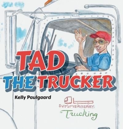 Cover for Kelly Paulgaard · Tad the Trucker (Innbunden bok) (2021)