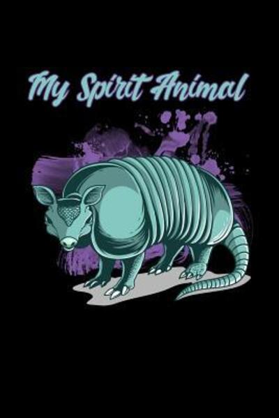 My Spirit Animal - Armadillodti Publishing - Books - Independently published - 9781075766077 - June 23, 2019