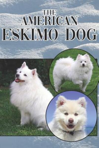 Cover for Michael Stonewood · The American Eskimo Dog : A Complete and Comprehensive Beginners Guide to (Paperback Book) (2019)