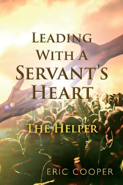 Cover for Eric Cooper · Leading With A Servant's Heart: The Helper (Paperback Book) (2021)