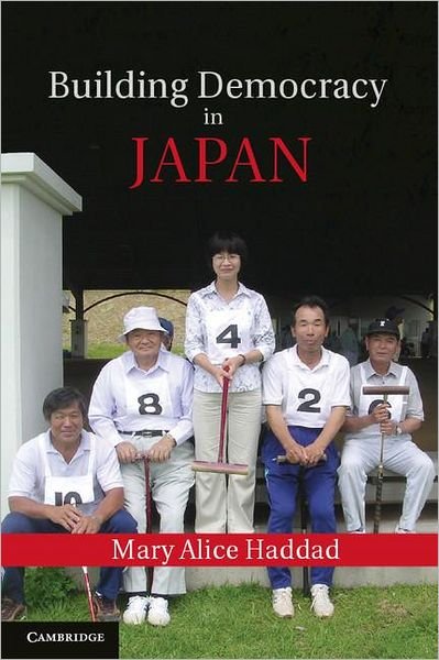 Cover for Haddad, Mary Alice (Wesleyan University, Connecticut) · Building Democracy in Japan (Hardcover Book) (2012)