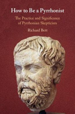 Cover for Bett, Richard (The Johns Hopkins University) · How to Be a Pyrrhonist: The Practice and Significance of Pyrrhonian Skepticism (Hardcover Book) (2019)