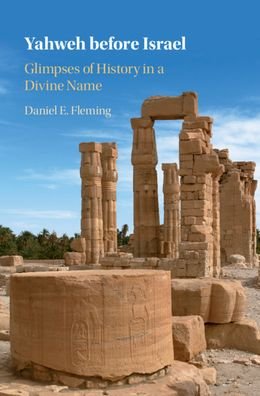Cover for Fleming, Daniel E. (New York University) · Yahweh before Israel: Glimpses of History in a Divine Name (Hardcover bog) (2020)