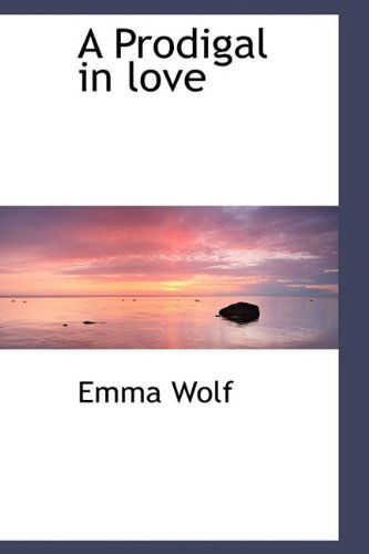 Cover for Emma Wolf · A Prodigal in Love (Hardcover Book) (2009)