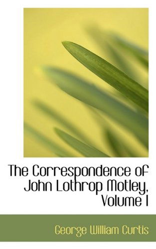 Cover for George William Curtis · The Correspondence of John Lothrop Motley, Volume I (Paperback Book) (2009)