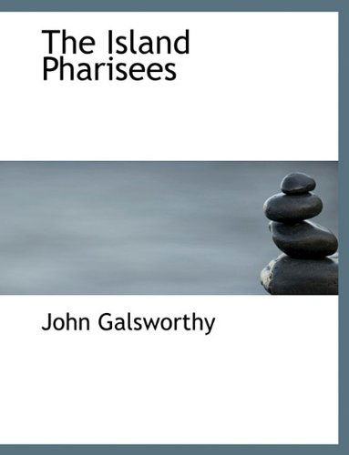 Cover for John Galsworthy · The Island Pharisees (Hardcover Book) (2009)