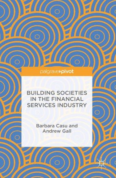 Cover for Barbara Casu · Building Societies in the Financial Services Industry (Hardcover Book) [1st ed. 2016 edition] (2016)