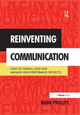 Cover for Mark Phillips · Reinventing Communication: How to Design, Lead and Manage High Performing Projects (Taschenbuch) (2016)