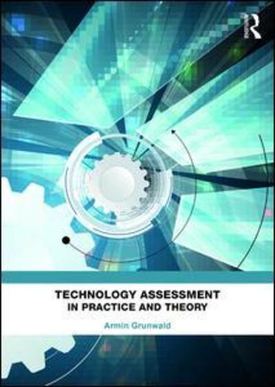 Cover for Grunwald, Armin (Karlsruhe Institute of Technology, Germany) · Technology Assessment in Practice and Theory (Hardcover Book) (2018)