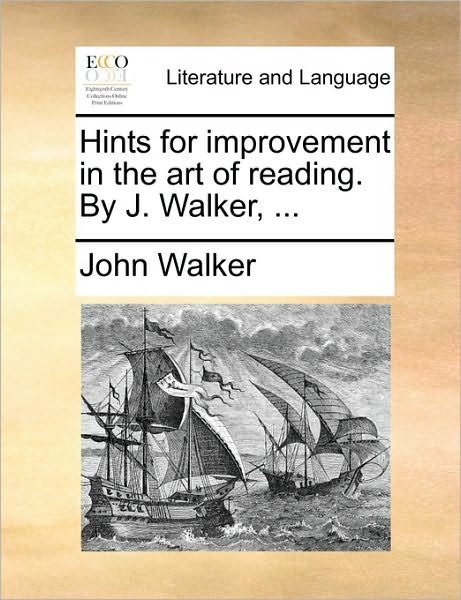 Cover for John Walker · Hints for Improvement in the Art of Reading. by J. Walker, ... (Paperback Book) (2010)