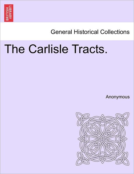 Cover for Anonymous · The Carlisle Tracts. (Paperback Book) (2011)