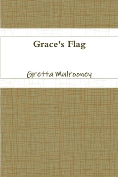 Cover for Gretta Mulrooney · Grace's Flag (Book) (2013)