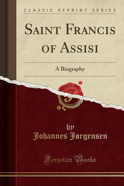 Cover for Johannes Jorgensen · Saint Francis of Assisi : A Biography (Classic Reprint) (Paperback Book) (2018)