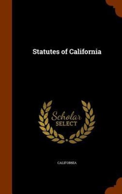 Statutes of California - California - Bøger - Arkose Press - 9781344091077 - 6. oktober 2015