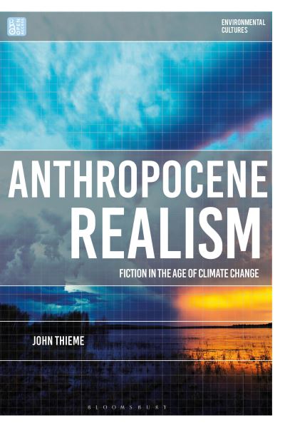 Cover for Thieme, John (University of East Anglia, UK) · Anthropocene Realism: Fiction in the Age of Climate Change - Environmental Cultures (Paperback Book) (2025)