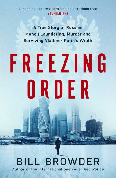 Cover for Bill Browder · Freezing Order: A True Story of Russian Money Laundering, Murder,and Surviving Vladimir Putin's Wrath (Hardcover bog) (2022)