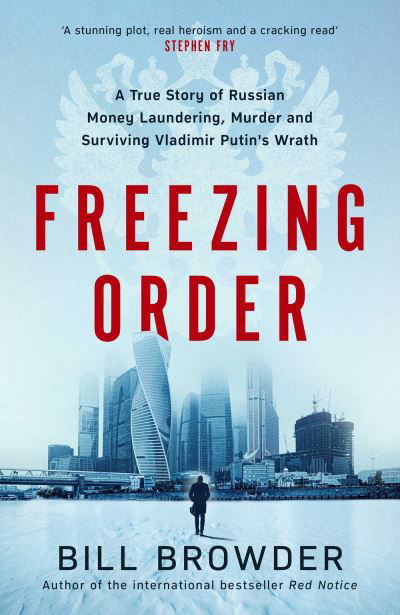 Freezing Order: A True Story of Russian Money Laundering, Murder,and Surviving Vladimir Putin's Wrath - Bill Browder - Boeken - Simon & Schuster Ltd - 9781398506077 - 12 april 2022