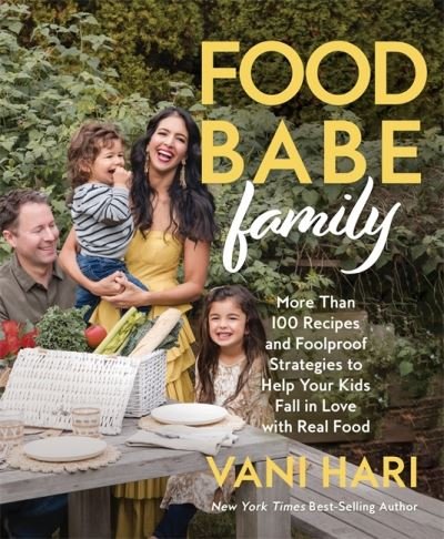 Cover for Hari, Vani (speaker) · Food Babe Family: More Than 100 Recipes and Foolproof Strategies to Help Your Kids Fall in Love with Real Food (Gebundenes Buch) (2023)