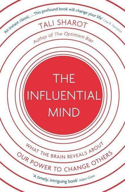 The Influential Mind: What the Brain Reveals About Our Power to Change Others - Tali Sharot - Books - Little, Brown Book Group - 9781408706077 - August 31, 2017