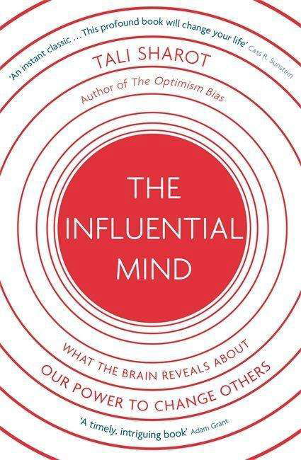 The Influential Mind: What the Brain Reveals About Our Power to Change Others - Tali Sharot - Bøger - Little, Brown Book Group - 9781408706077 - 31. august 2017