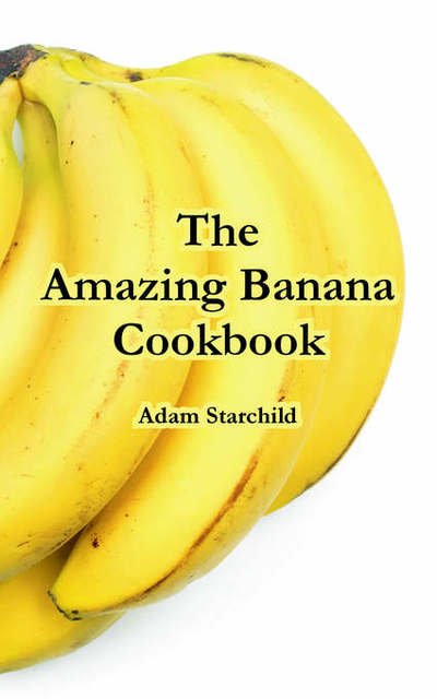 Cover for Adam Starchild · The Amazing Banana Cookbook (Paperback Book) (2004)