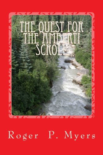 The Quest for the Amberti Scroll - Roger P. Myers - Books - BookSurge Publishing - 9781419638077 - June 21, 2006