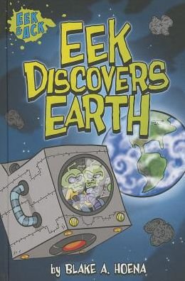 Cover for Blake A. Hoena · Eek Discovers Earth (Eek and Ack Early Chapter Books) (Innbunden bok) (2014)