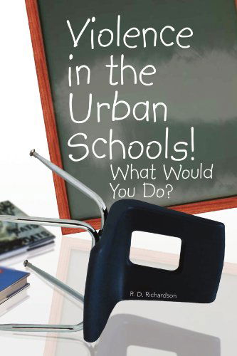 Cover for R D. Richardson · Violence in the Urban Schools! | What Would You Do? (Paperback Book) (2008)
